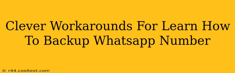 Clever Workarounds For Learn How To Backup Whatsapp Number