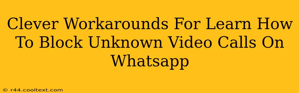 Clever Workarounds For Learn How To Block Unknown Video Calls On Whatsapp