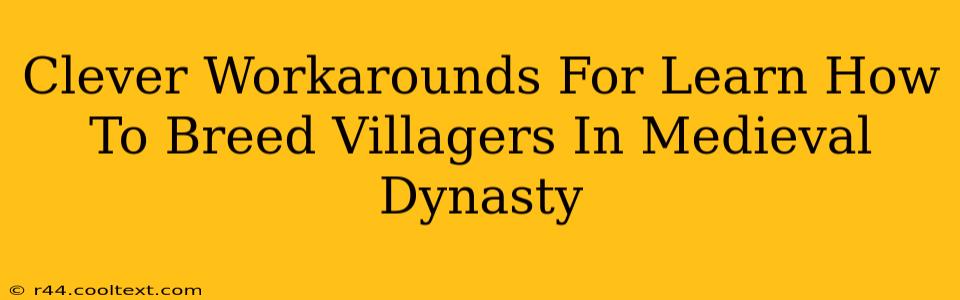 Clever Workarounds For Learn How To Breed Villagers In Medieval Dynasty