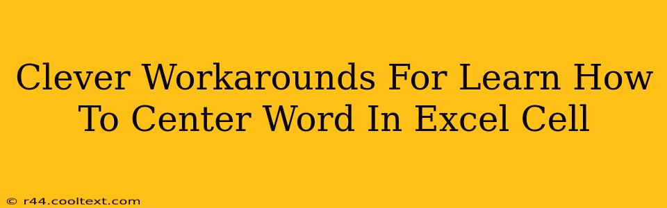 Clever Workarounds For Learn How To Center Word In Excel Cell