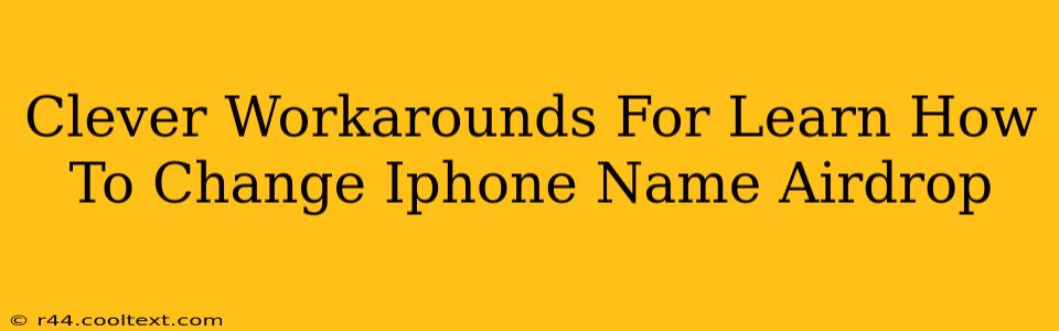 Clever Workarounds For Learn How To Change Iphone Name Airdrop