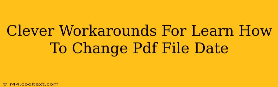 Clever Workarounds For Learn How To Change Pdf File Date