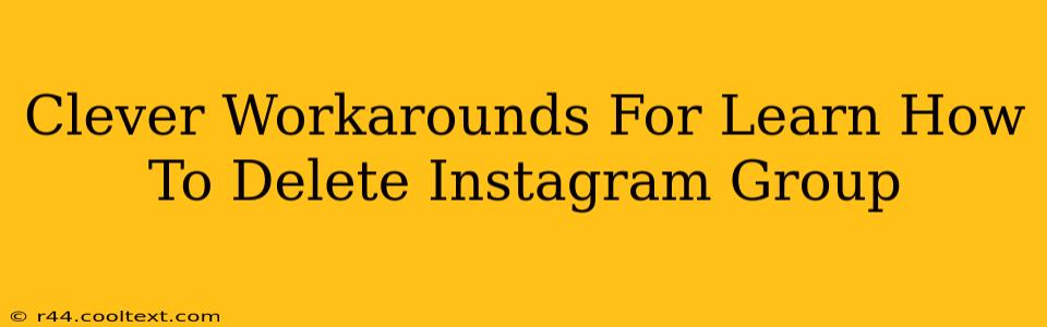 Clever Workarounds For Learn How To Delete Instagram Group