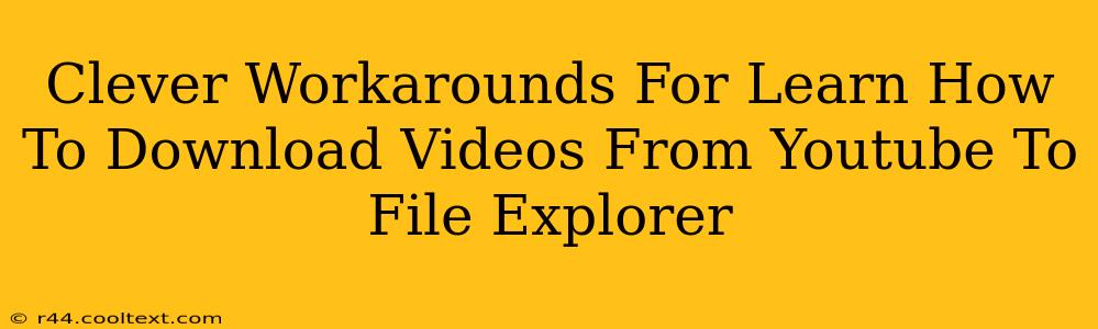 Clever Workarounds For Learn How To Download Videos From Youtube To File Explorer