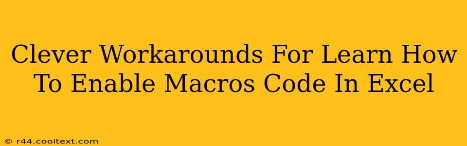 Clever Workarounds For Learn How To Enable Macros Code In Excel