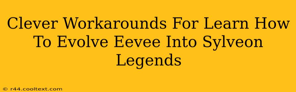 Clever Workarounds For Learn How To Evolve Eevee Into Sylveon Legends