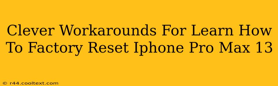 Clever Workarounds For Learn How To Factory Reset Iphone Pro Max 13