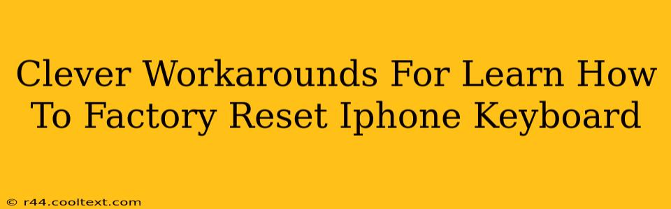 Clever Workarounds For Learn How To Factory Reset Iphone Keyboard