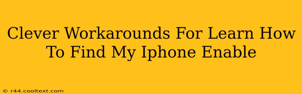 Clever Workarounds For Learn How To Find My Iphone Enable