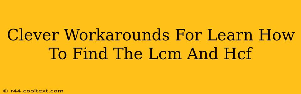 Clever Workarounds For Learn How To Find The Lcm And Hcf