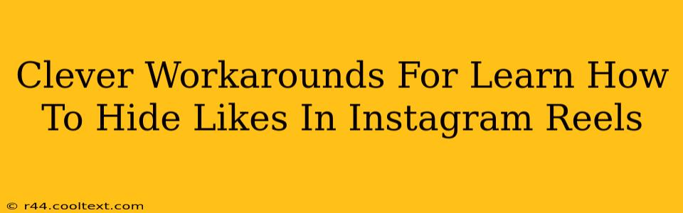 Clever Workarounds For Learn How To Hide Likes In Instagram Reels