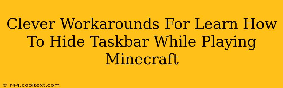 Clever Workarounds For Learn How To Hide Taskbar While Playing Minecraft