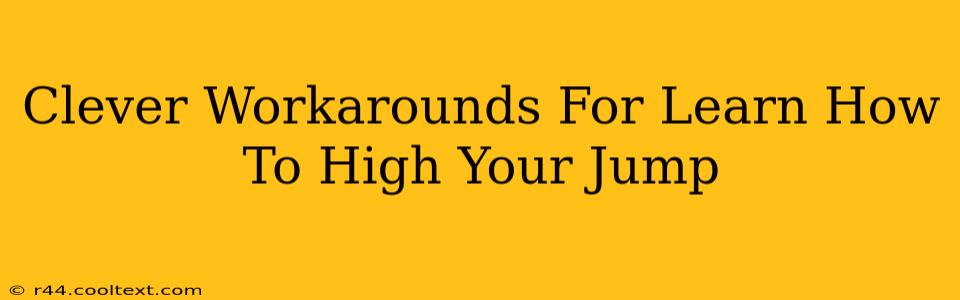 Clever Workarounds For Learn How To High Your Jump