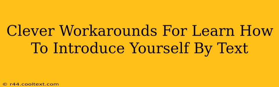 Clever Workarounds For Learn How To Introduce Yourself By Text