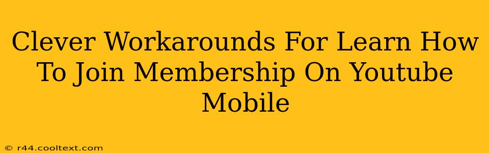 Clever Workarounds For Learn How To Join Membership On Youtube Mobile