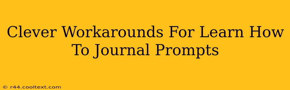 Clever Workarounds For Learn How To Journal Prompts