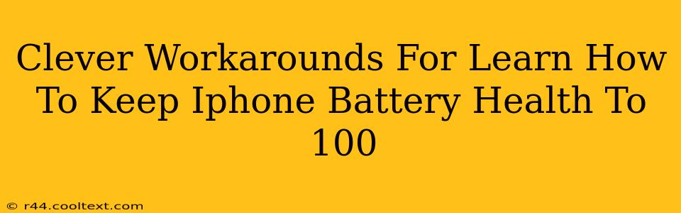 Clever Workarounds For Learn How To Keep Iphone Battery Health To 100