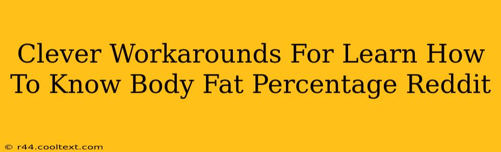 Clever Workarounds For Learn How To Know Body Fat Percentage Reddit