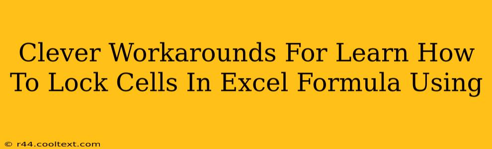 Clever Workarounds For Learn How To Lock Cells In Excel Formula Using