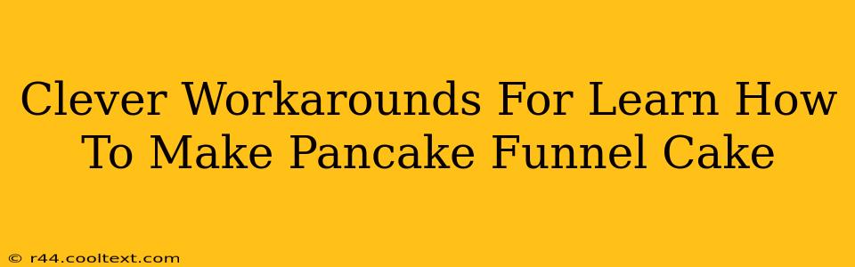 Clever Workarounds For Learn How To Make Pancake Funnel Cake