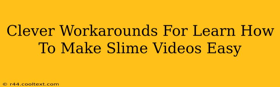 Clever Workarounds For Learn How To Make Slime Videos Easy