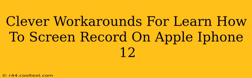 Clever Workarounds For Learn How To Screen Record On Apple Iphone 12