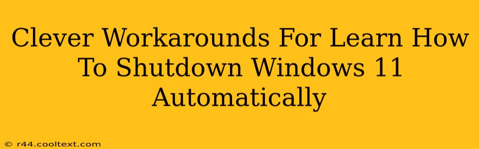 Clever Workarounds For Learn How To Shutdown Windows 11 Automatically