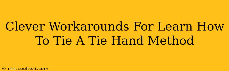 Clever Workarounds For Learn How To Tie A Tie Hand Method