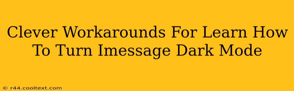 Clever Workarounds For Learn How To Turn Imessage Dark Mode