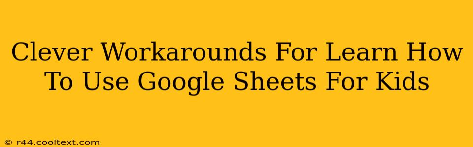 Clever Workarounds For Learn How To Use Google Sheets For Kids