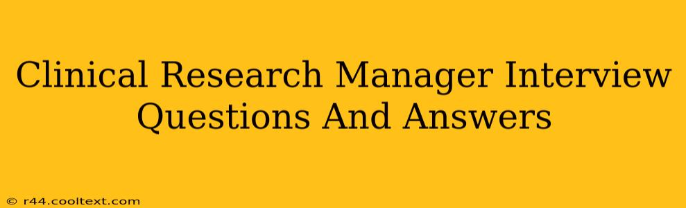 Clinical Research Manager Interview Questions And Answers