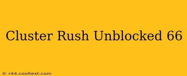 Cluster Rush Unblocked 66