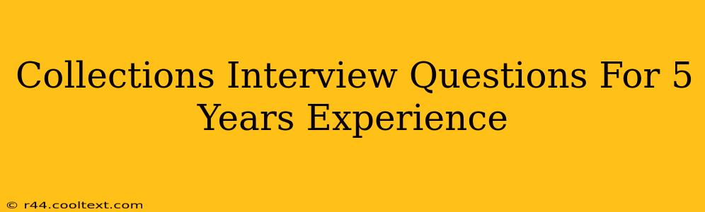 Collections Interview Questions For 5 Years Experience