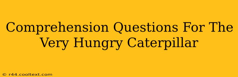 Comprehension Questions For The Very Hungry Caterpillar