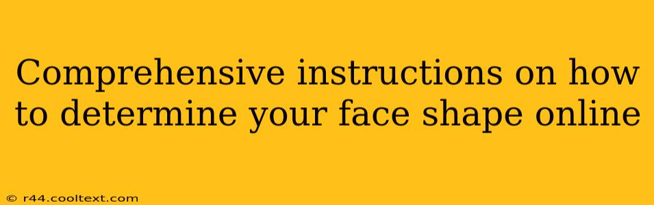 Comprehensive Instructions On How To Determine Your Face Shape Online