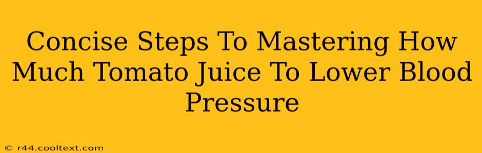 Concise Steps To Mastering How Much Tomato Juice To Lower Blood Pressure