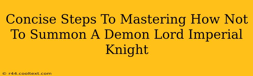 Concise Steps To Mastering How Not To Summon A Demon Lord Imperial Knight