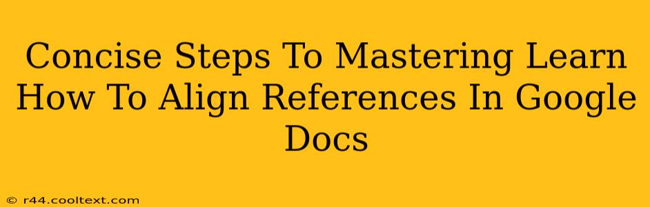 Concise Steps To Mastering Learn How To Align References In Google Docs