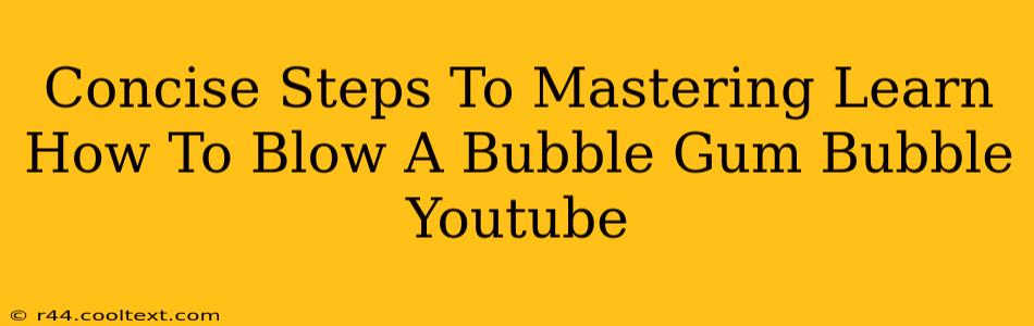 Concise Steps To Mastering Learn How To Blow A Bubble Gum Bubble Youtube