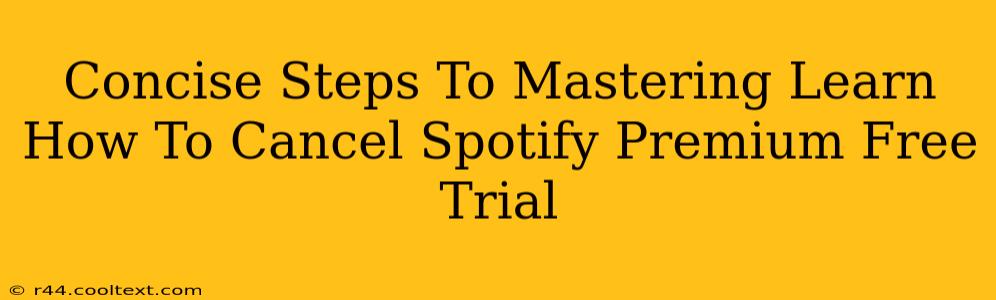 Concise Steps To Mastering Learn How To Cancel Spotify Premium Free Trial