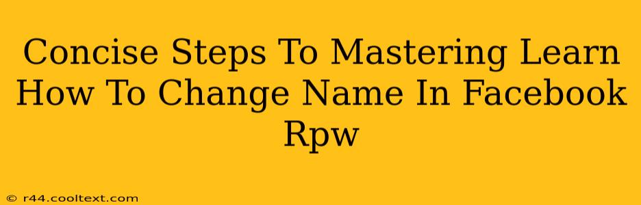 Concise Steps To Mastering Learn How To Change Name In Facebook Rpw