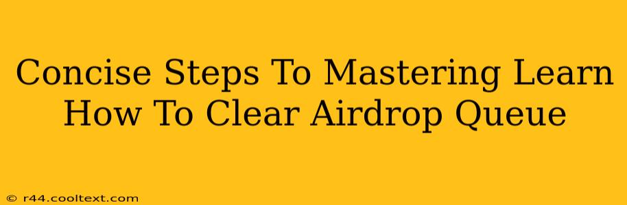 Concise Steps To Mastering Learn How To Clear Airdrop Queue