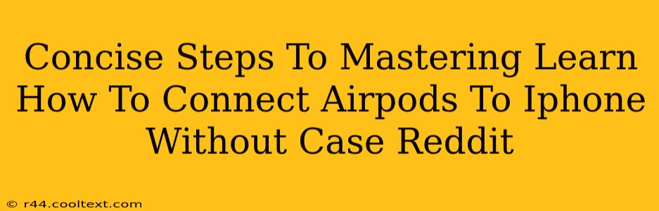 Concise Steps To Mastering Learn How To Connect Airpods To Iphone Without Case Reddit