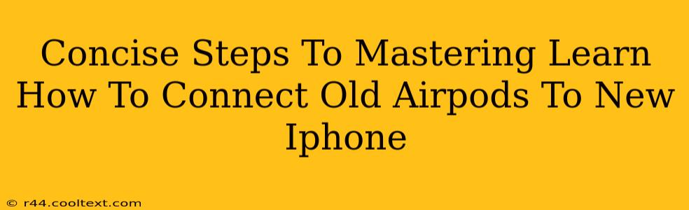 Concise Steps To Mastering Learn How To Connect Old Airpods To New Iphone