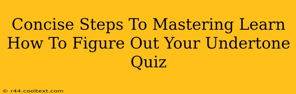 Concise Steps To Mastering Learn How To Figure Out Your Undertone Quiz