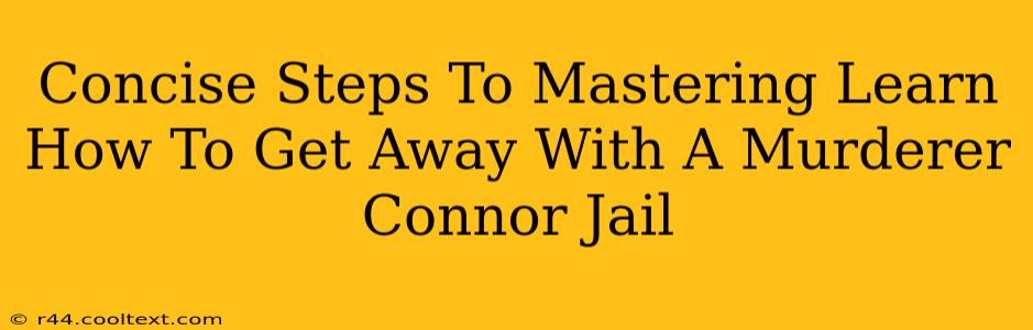 Concise Steps To Mastering Learn How To Get Away With A Murderer Connor Jail