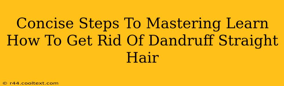 Concise Steps To Mastering Learn How To Get Rid Of Dandruff Straight Hair