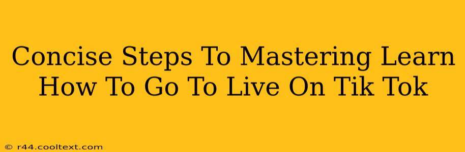 Concise Steps To Mastering Learn How To Go To Live On Tik Tok