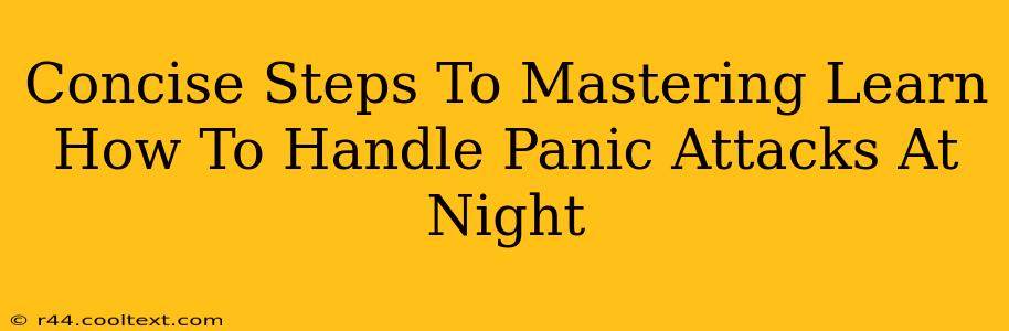 Concise Steps To Mastering Learn How To Handle Panic Attacks At Night