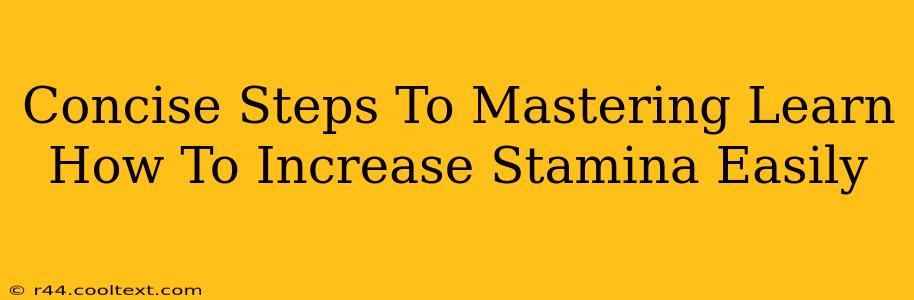 Concise Steps To Mastering Learn How To Increase Stamina Easily